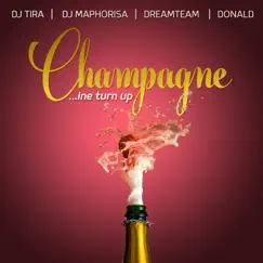 Champagne (Ine Turn Up) - Single by DJ Tira & DJ Maphorisa album reviews, ratings, credits