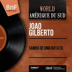 Samba de uma Nota Só (feat. Antônio Carlos Jobim et son orchestre) [Mono Version] - EP - João Gilberto