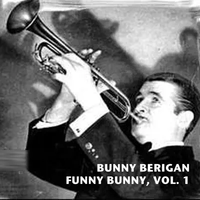 Funny Bunny, Vol. 1 - Bunny Berigan
