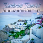 Santorini Sunset - 30 Lounge & Chillout Tunes, Electronic Chill Emotions, Sunset Dreams, Café Bar Music, Music Party, Summer Background Music artwork