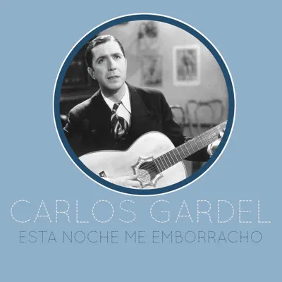 Esta Noche Me Emborracho - Single - Carlos Gardel