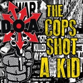 D.O.A. - The Cops Shot a Kid