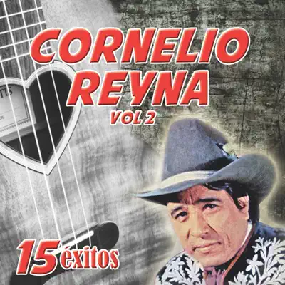 15 Éxitos, Vol. 2 - Cornelio Reyna 15 Éxitos, Vol. 2 - Cornelio Reyna