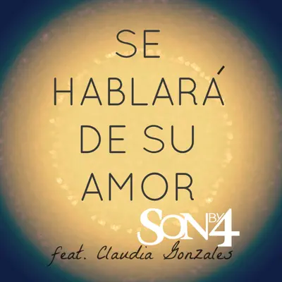 Se Hablará De Su Amor (feat. Claudia Gonzales) - Single - Son By Four