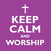 Keep Calm and Worship artwork
