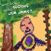 Why Don't Sloths Wear Jim Jams