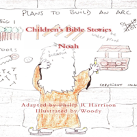 Philip R. Harrison - Children's Bible Stories: Noah (Unabridged) artwork