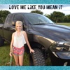 Love Me Like You Mean It - Single