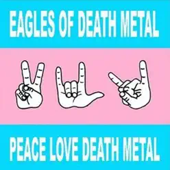 Peace Love Death Metal - Eagles Of Death Metal