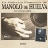 La Guitarra Flamenca de Manolo de Huelva Acompaña ... Solo Vol. 6