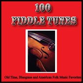 100 Fiddle Tunes, Old Time, Bluegrass and American Folk Music Favorites - Various Artists
