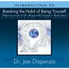 Introduction to Breaking the Habit of Being Yourself