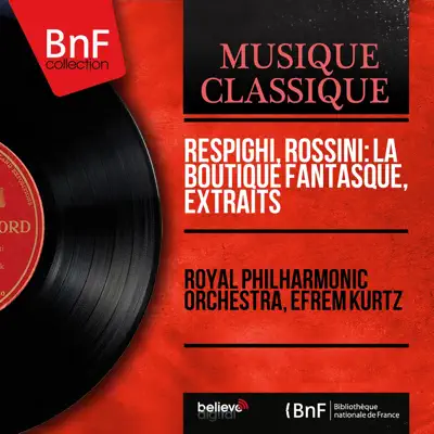 Respighi, Rossini: La boutique fantasque, extraits (Mono Version) - EP - Royal Philharmonic Orchestra