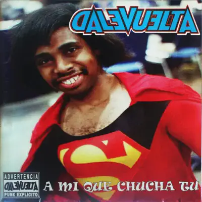 A Mi Que Chucha Tu - Dale Vuelta A Mi Que Chucha Tu - Dale Vuelta