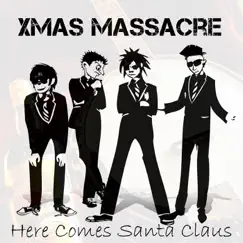 Here Comes Santa Claus - Single by Xmas Massacre album reviews, ratings, credits
