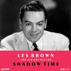Shadow Time - Les Brown & His Orchestra Shadow Time - Les Brown & His Orchestra