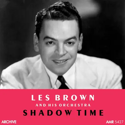 Shadow Time - Les Brown & His Orchestra Shadow Time - Les Brown & His Orchestra