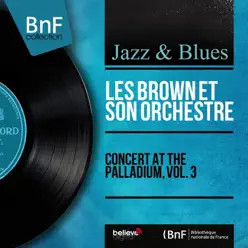 Concert At the Palladium, Vol. 3 (Live, Mono Version) - EP - Les Brown & His Orchestra Concert At the Palladium, Vol. 3 (Live, Mono Version) - EP - Les Brown & His Orchestra