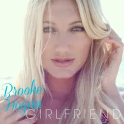 Girlfriend - Single - Brooke Hogan Girlfriend - Single - Brooke Hogan