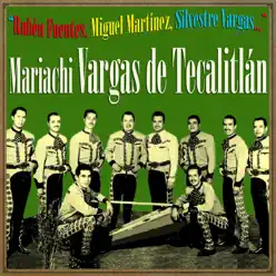 Rubén Fuentes, Miguel Martínez, Silvestre Vargas - Mariachi Vargas de Tecalitlán