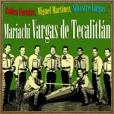 Rubén Fuentes, Miguel Martínez, Silvestre Vargas - Mariachi Vargas de Tecalitlán Rubén Fuentes, Miguel Martínez, Silvestre Vargas - Mariachi Vargas de Tecalitlán
