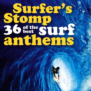 Surfer's Stomp - 36 of the Best Surf Anthems (Remastered)