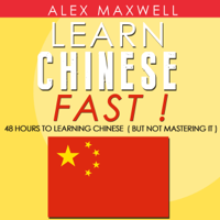Alex Maxwell - Chinese: Learn Chinese Fast!: 48 Hours to Learning Chinese (But Not Mastering It) (Unabridged) artwork