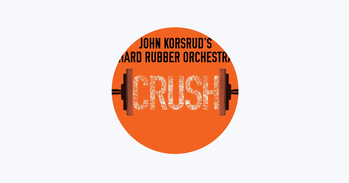 ‎John Korsrud's Hard Rubber Orchestra on Apple Music