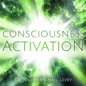 Consciousness Activation - Dr. Joseph Michael Levry