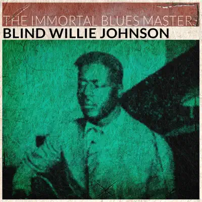 The Immortal Blues Masters - Blind Willie Johnson