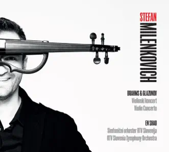 Stefan Milenkovich Brahms & Glazunov by Stefan Milenkovich & RTV Slovenia Symphony Orchestra album reviews, ratings, credits