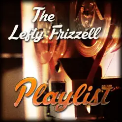 The Lefty Frizzell Playlist - Lefty Frizzell