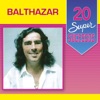 20 Super Sucessos: Balthazar
