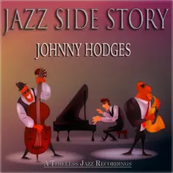 Jazz Side Story (A Timeless Jazz Recordings) - Johnny Hodges Jazz Side Story (A Timeless Jazz Recordings) - Johnny Hodges