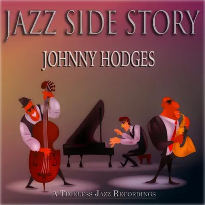 Jazz Side Story (A Timeless Jazz Recordings) - Johnny Hodges Jazz Side Story (A Timeless Jazz Recordings) - Johnny Hodges