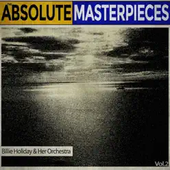 The Absolute Masterpieces, Vol. 2 - Billie Holiday & Her Orchestra The Absolute Masterpieces, Vol. 2 - Billie Holiday & Her Orchestra
