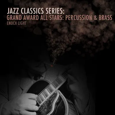 Jazz Classics Series: Grand Award All Stars: Percussion & Brass - Enoch Light Jazz Classics Series: Grand Award All Stars: Percussion & Brass - Enoch Light