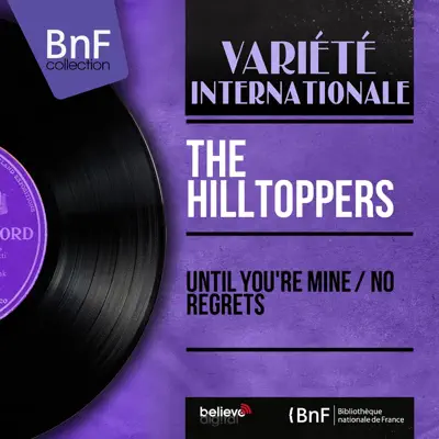 Until You're Mine / No Regrets (Mono Version) - Single - The Hilltoppers Until You're Mine / No Regrets (Mono Version) - Single - The Hilltoppers