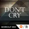 Stream & download Don't Cry (The Factory Team Workout Mix) - Single