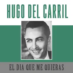 El Día Que Me Quieras - Single - Hugo Del Carril El Día Que Me Quieras - Single - Hugo Del Carril