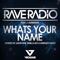 Whats Your Name (feat. J Gunnison) - Rave Radio lyrics