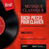 Bach: Pièces pour clavier (Mono Version) - EP - Dinu Lipatti