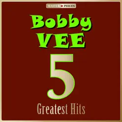 Masterpieces Presents Bobby Vee: 5 Greatest Hits - EP - Bobby Vee