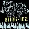 Piano Dreamers Cover the Hits of Blink 182 album lyrics, reviews, download