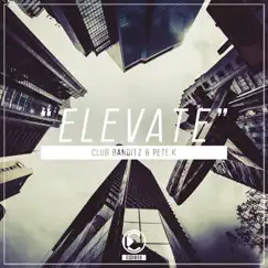 Elevate - Single by Club Banditz & Pete K album reviews, ratings, credits