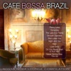Café Bossa Brazil, Vol. 1: Bossa Nova Lounge Compilation