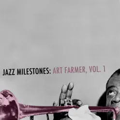 Jazz Milestones: Art Farmer, Vol. 1 - Art Farmer Jazz Milestones: Art Farmer, Vol. 1 - Art Farmer