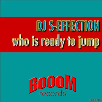 Who Is Ready to Jump - Single by DJ S-Effection album reviews, ratings, credits