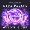 Fierce Angel Presents Sara Parker - My Love Is Deep - EP