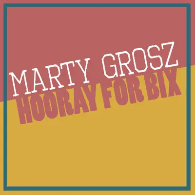 Hooray for Bix - Marty Grosz Hooray for Bix - Marty Grosz